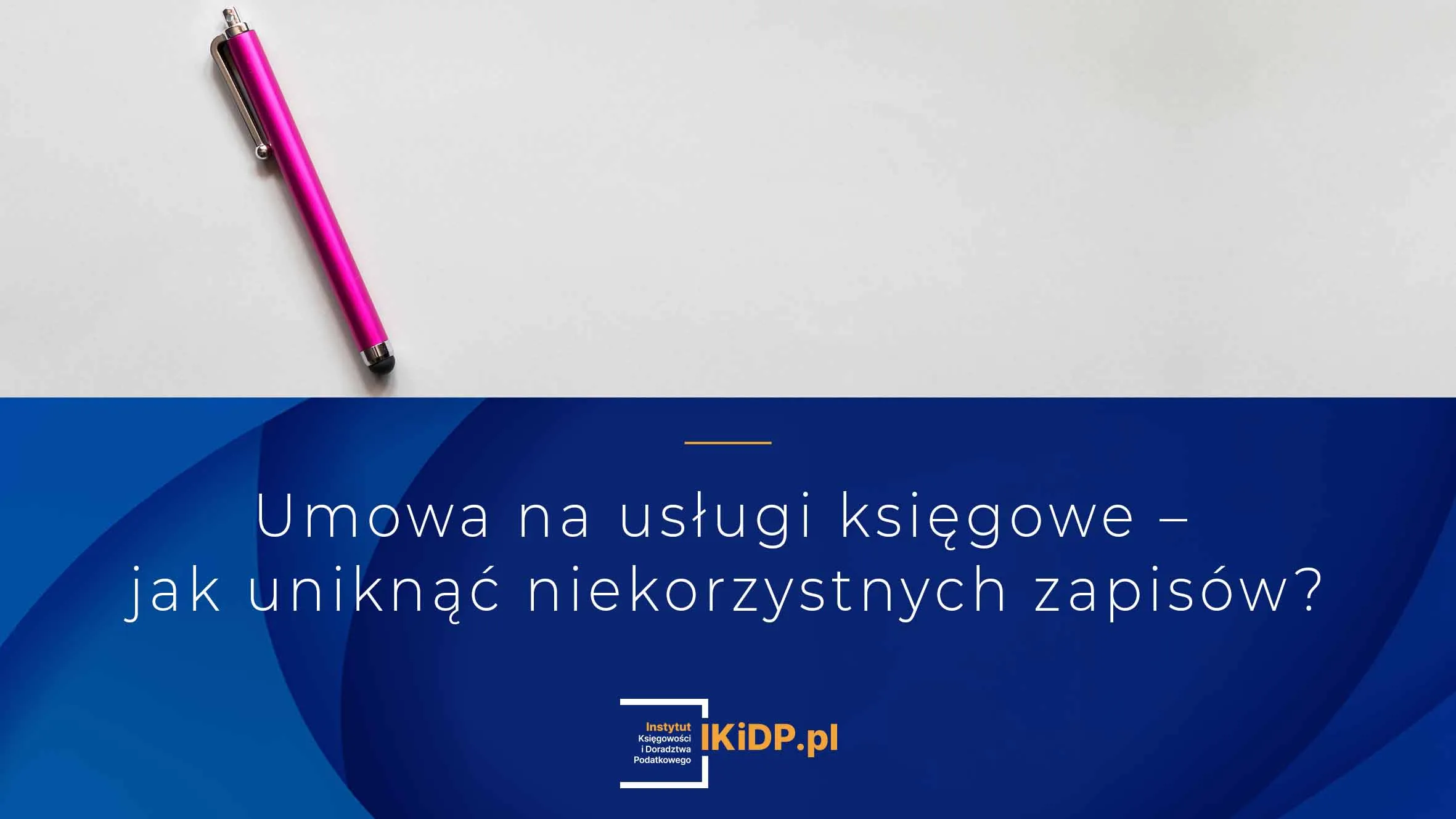 Odpowiedź na pytanie jak uniknąć niekorzystnych zapisów w umowie na usługi księgowe.