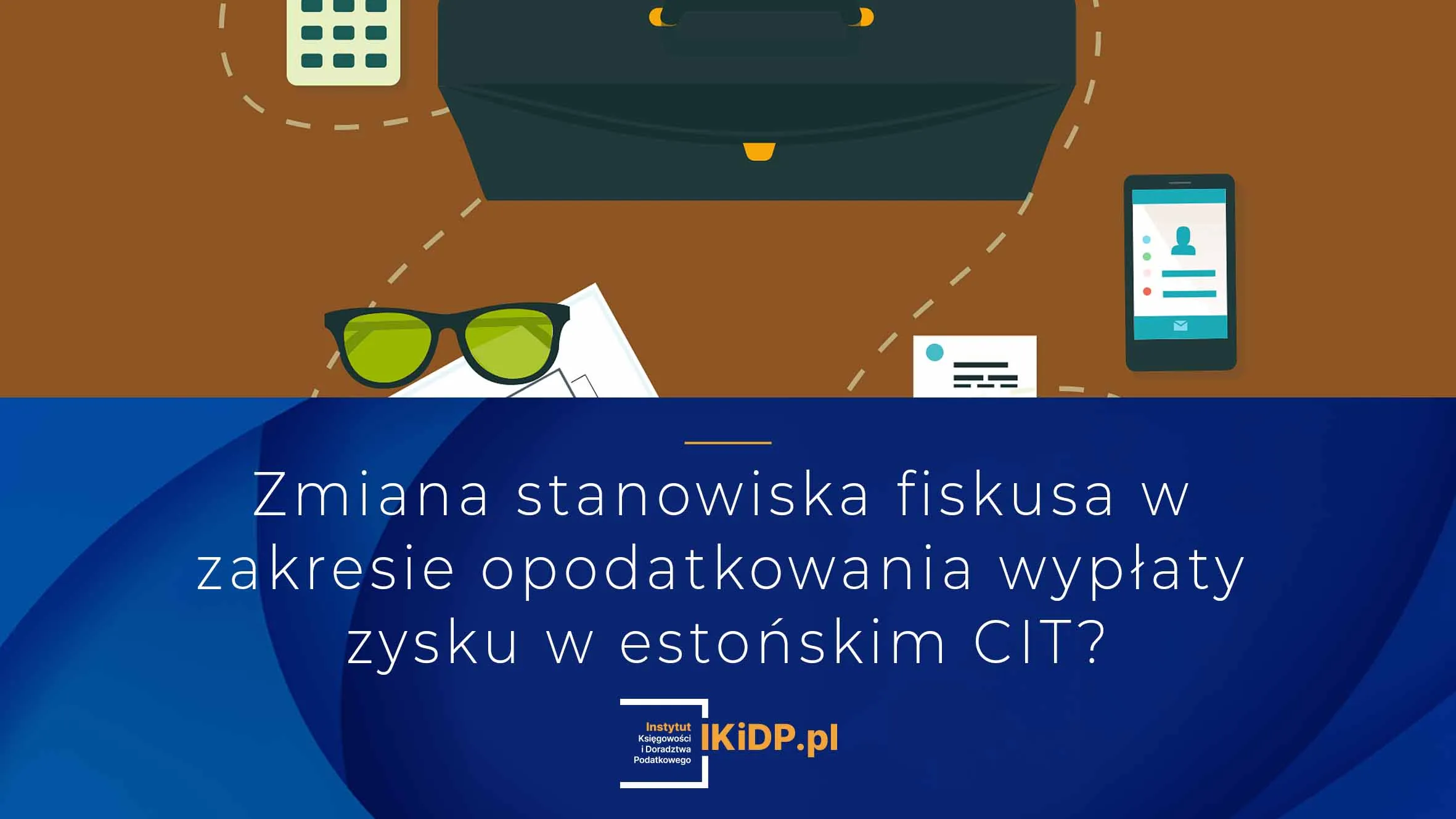 Informacja, że jest nowe stanowisko fiskusa w zakresie wypłaty zysku w estońskim CIT.