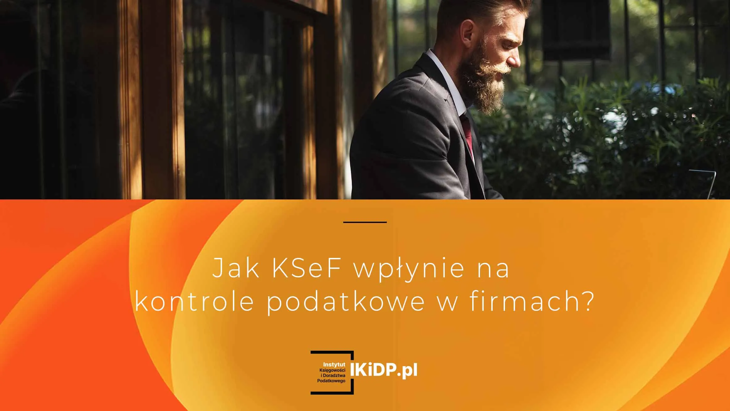 Podatnik zastanawia się, jak KSeF wpłynie na kontrole podatkowe.