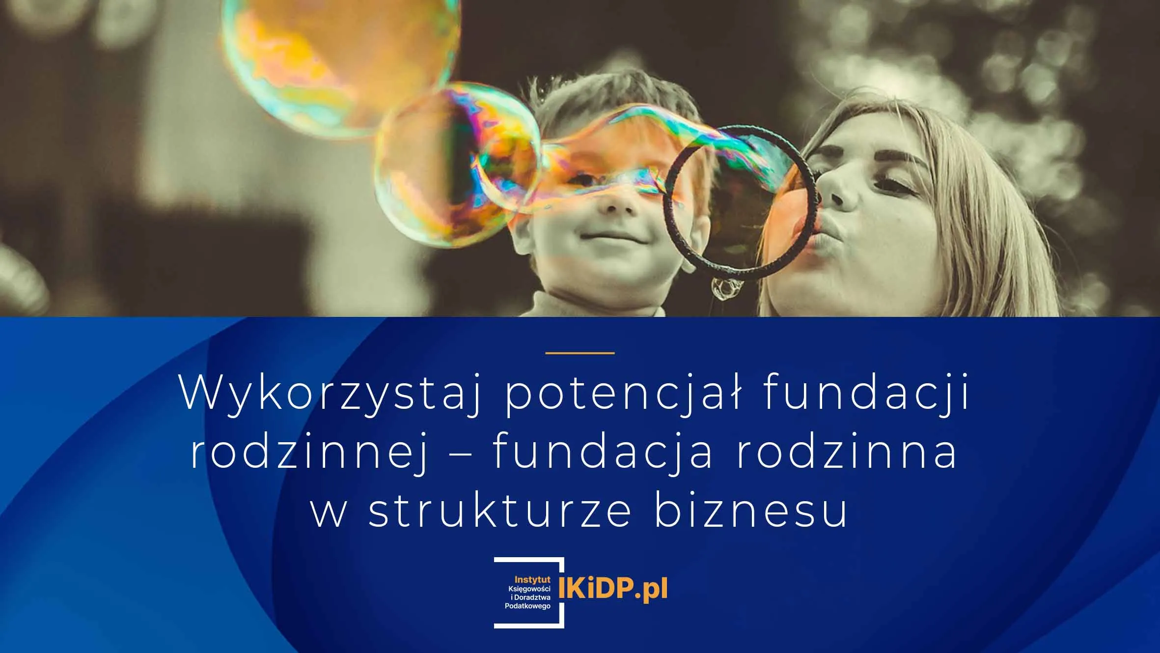 Rodzina chce wykorzystać potencjał fundacji rodzinnej.