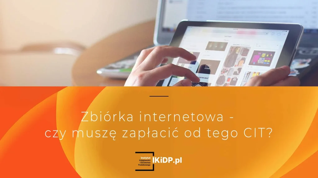 Odpowiedź na pytanie, czy trzeba zapłacić CIT od zbiórki internetowej.