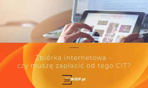 Odpowiedź na pytanie, czy trzeba zapłacić CIT od zbiórki internetowej.