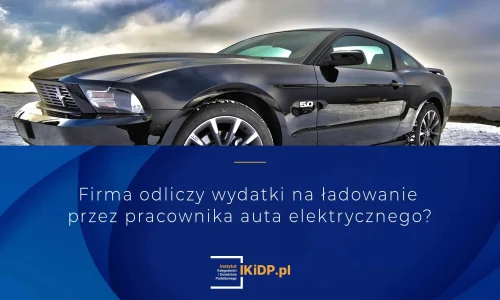 Nie wiadomo, czy można zaliczyć do kosztów wydatki na auto elektryczne, które ponosi pracownik w domu.