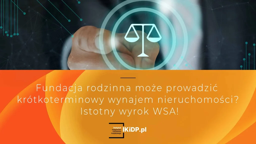 Istotny wyrok WSA odnośnie krótkoterminowego wynajmu nieruchomości przez fundację rodzinną.