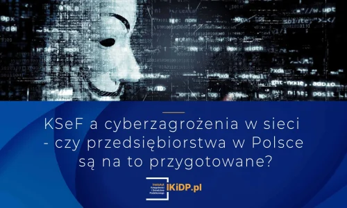 Nie wiadomo czy polskie firmy są przygotowane na cyberataki w związku z wprowadzeniem KSeF.