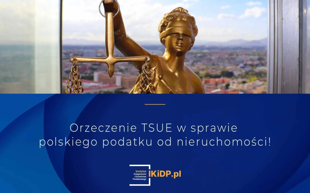 Kluczowe orzeczenie TSUE w sprawie polskiego podatku od nieruchomości