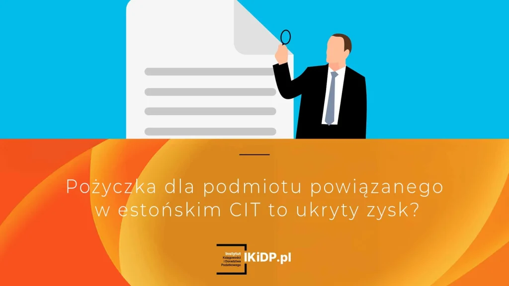 Nie wiadomo, czy pożyczka dla podmiotu powiązanego w estońskim CIT to ukryty zysk.