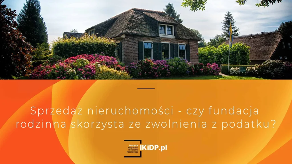 Odpowiedź na pytanie czy fundacja rodzinna sprzedając nieruchomość, skorzysta podatkowo.