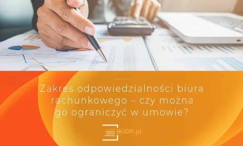Gotowe rozwiązania jak w umowie z klientem ograniczyć odpowiedzialność biura rachunkowego